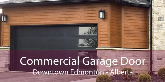 Commercial Garage Door Downtown Edmonton - Alberta