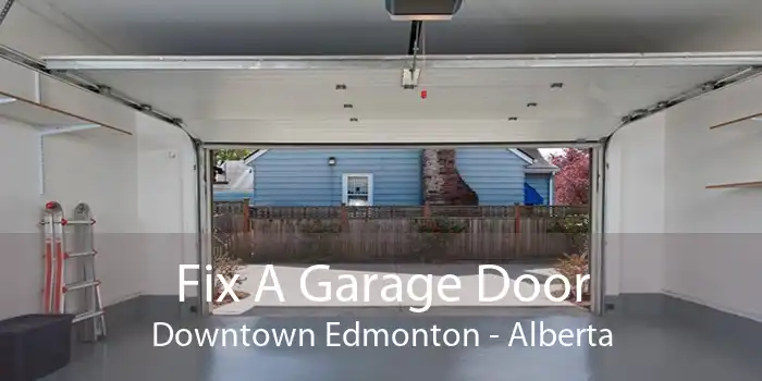 Fix A Garage Door Downtown Edmonton - Alberta