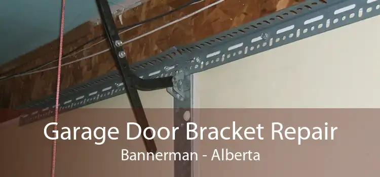 Garage Door Bracket Repair Bannerman - Alberta