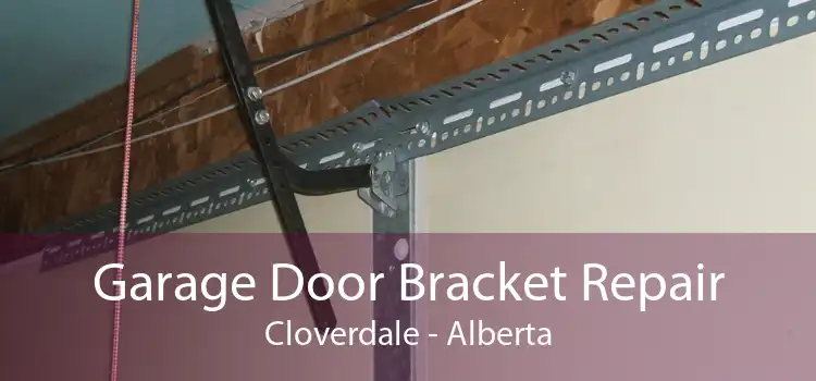 Garage Door Bracket Repair Cloverdale - Alberta