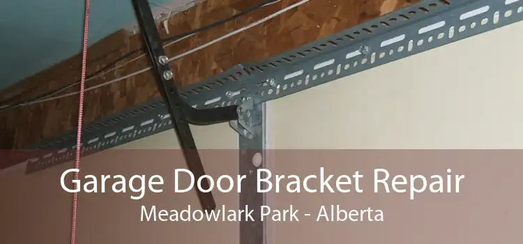 Garage Door Bracket Repair Meadowlark Park - Alberta