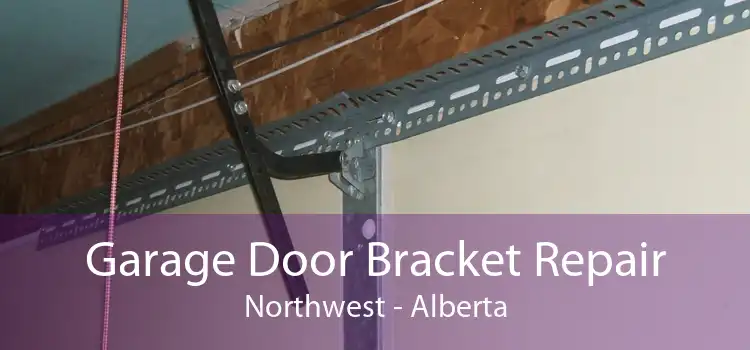 Garage Door Bracket Repair Northwest - Alberta