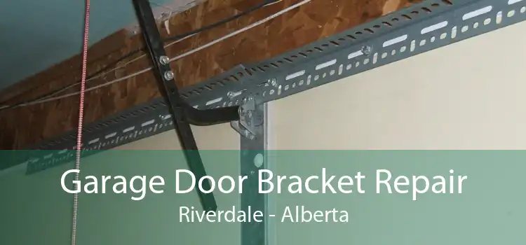 Garage Door Bracket Repair Riverdale - Alberta
