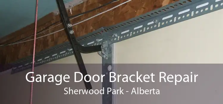 Garage Door Bracket Repair Sherwood Park - Alberta