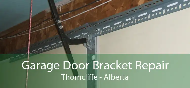Garage Door Bracket Repair Thorncliffe - Alberta