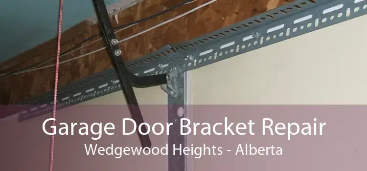 Garage Door Bracket Repair Wedgewood Heights - Alberta