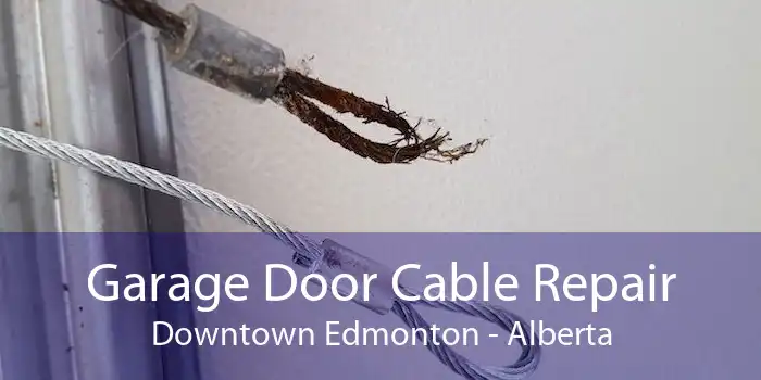 Garage Door Cable Repair Downtown Edmonton - Alberta