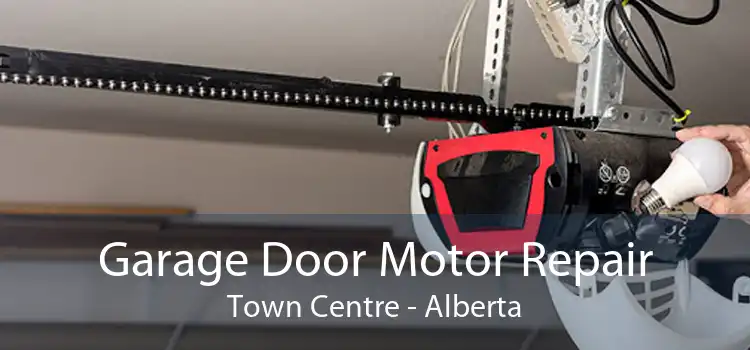 Garage Door Motor Repair Town Centre - Alberta