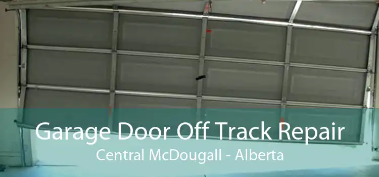 Garage Door Off Track Repair Central McDougall - Alberta