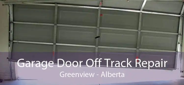 Garage Door Off Track Repair Greenview - Alberta
