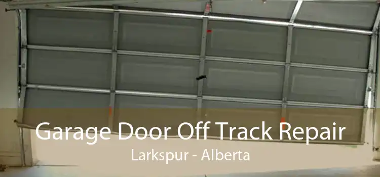 Garage Door Off Track Repair Larkspur - Alberta