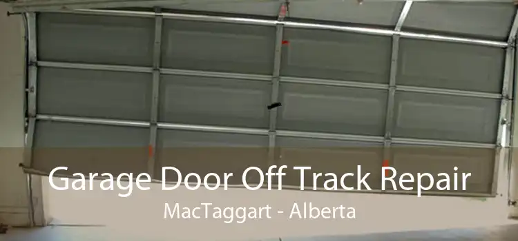 Garage Door Off Track Repair MacTaggart - Alberta