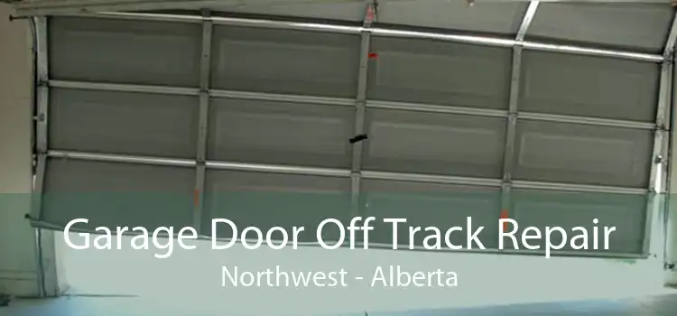 Garage Door Off Track Repair Northwest - Alberta