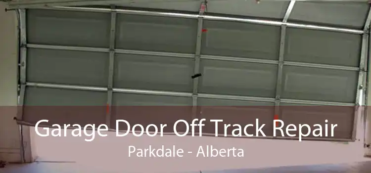 Garage Door Off Track Repair Parkdale - Alberta