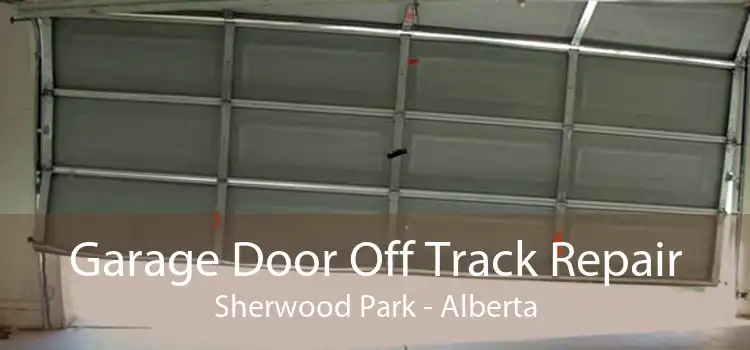 Garage Door Off Track Repair Sherwood Park - Alberta
