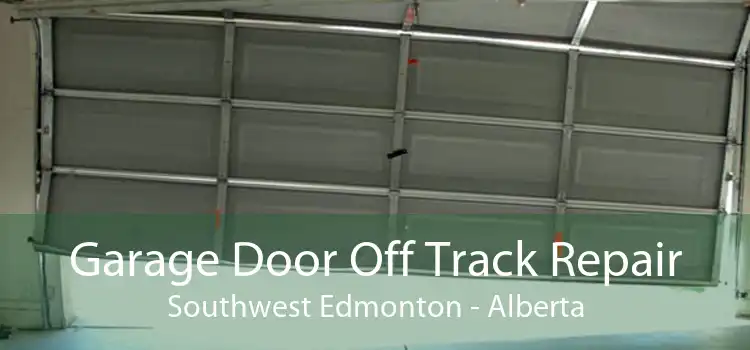 Garage Door Off Track Repair Southwest Edmonton - Alberta