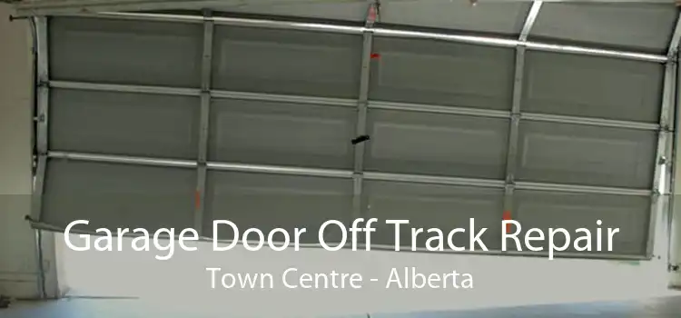 Garage Door Off Track Repair Town Centre - Alberta