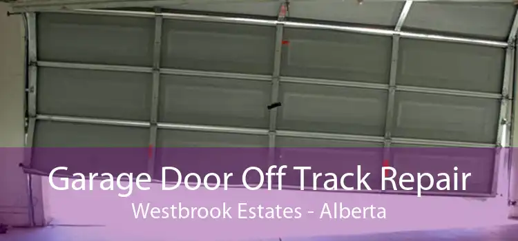 Garage Door Off Track Repair Westbrook Estates - Alberta
