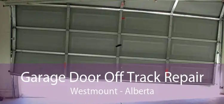 Garage Door Off Track Repair Westmount - Alberta
