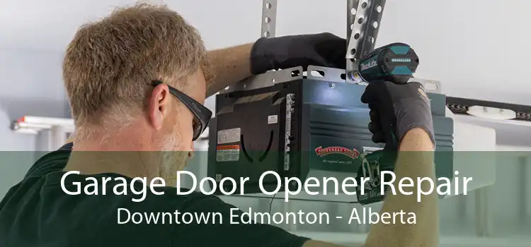 Garage Door Opener Repair Downtown Edmonton - Alberta