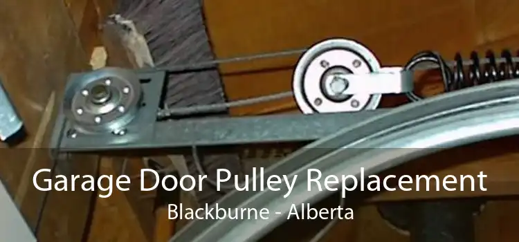 Garage Door Pulley Replacement Blackburne - Alberta