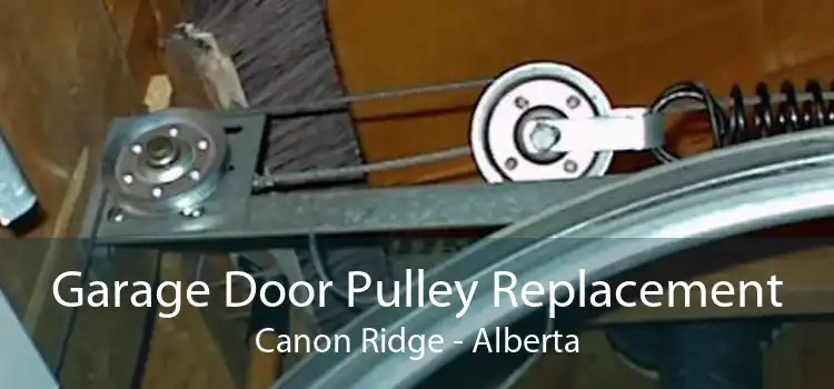 Garage Door Pulley Replacement Canon Ridge - Alberta