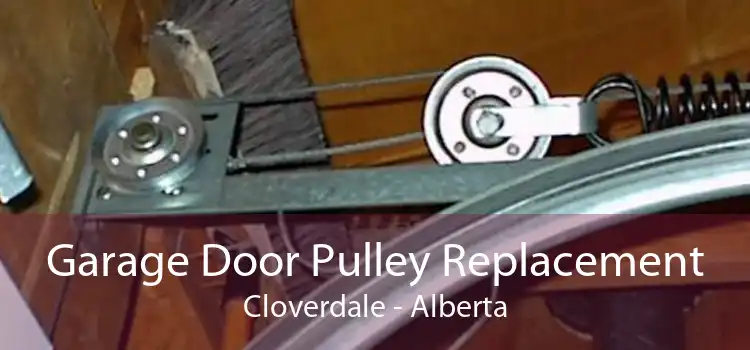 Garage Door Pulley Replacement Cloverdale - Alberta