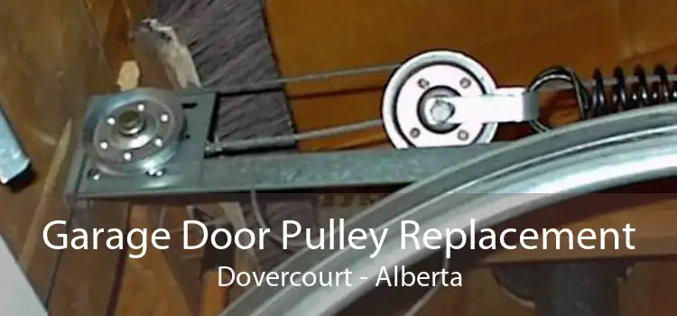 Garage Door Pulley Replacement Dovercourt - Alberta