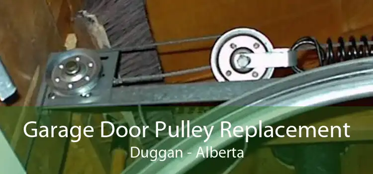 Garage Door Pulley Replacement Duggan - Alberta