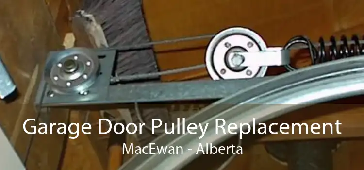 Garage Door Pulley Replacement MacEwan - Alberta