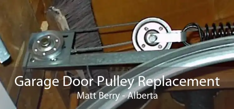 Garage Door Pulley Replacement Matt Berry - Alberta