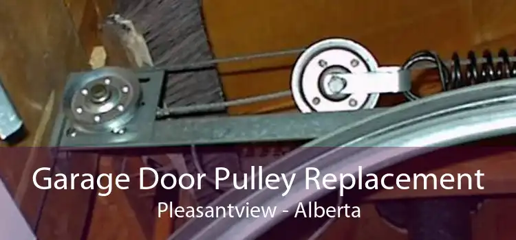 Garage Door Pulley Replacement Pleasantview - Alberta