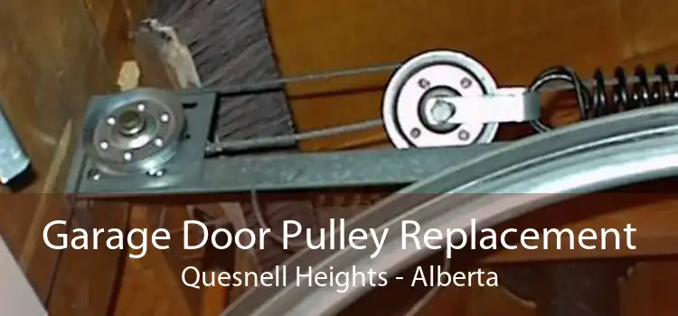 Garage Door Pulley Replacement Quesnell Heights - Alberta