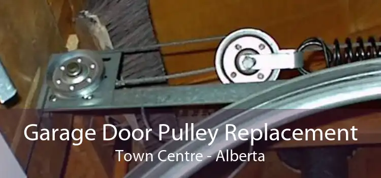 Garage Door Pulley Replacement Town Centre - Alberta