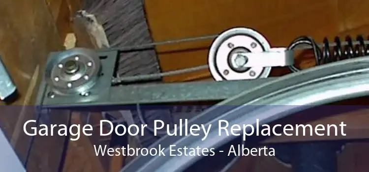 Garage Door Pulley Replacement Westbrook Estates - Alberta