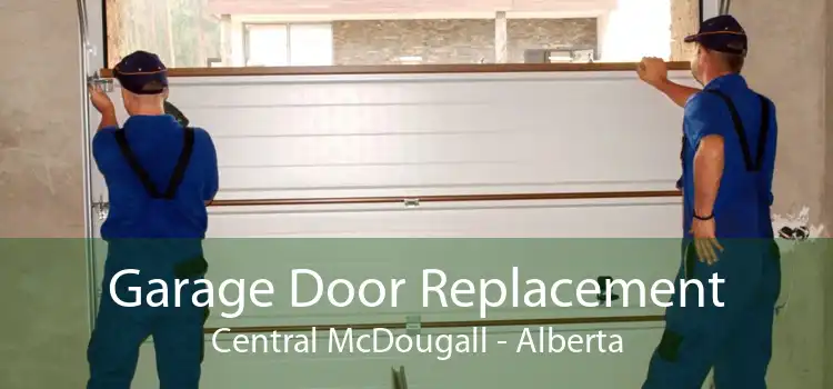 Garage Door Replacement Central McDougall - Alberta
