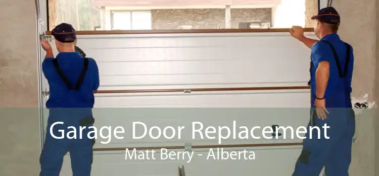 Garage Door Replacement Matt Berry - Alberta