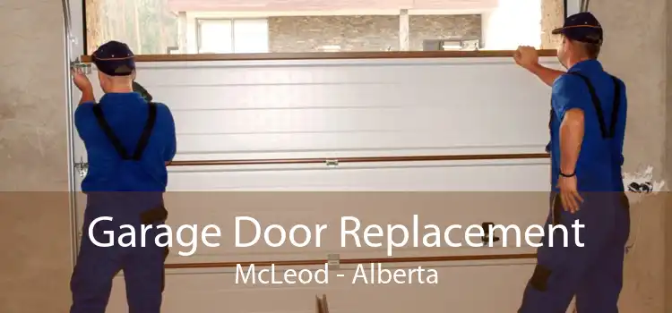 Garage Door Replacement McLeod - Alberta