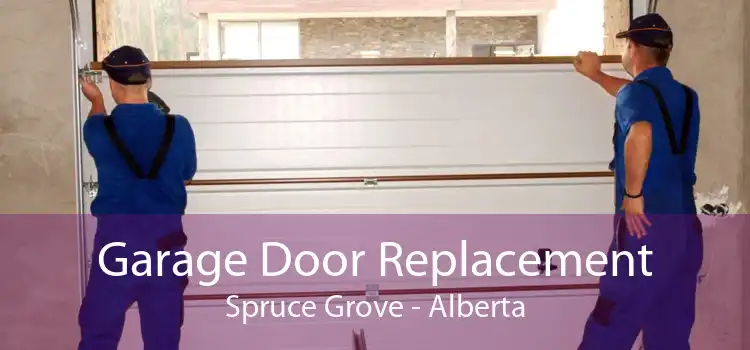 Garage Door Replacement Spruce Grove - Alberta