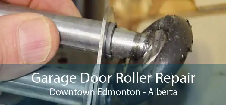 Garage Door Roller Repair Downtown Edmonton - Alberta
