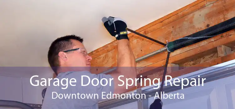 Garage Door Spring Repair Downtown Edmonton - Alberta