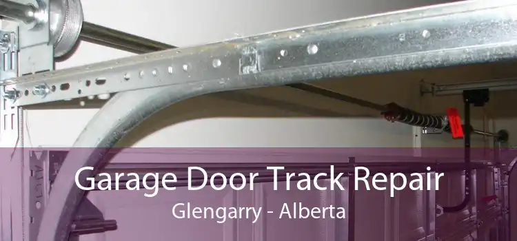 Garage Door Track Repair Glengarry - Alberta