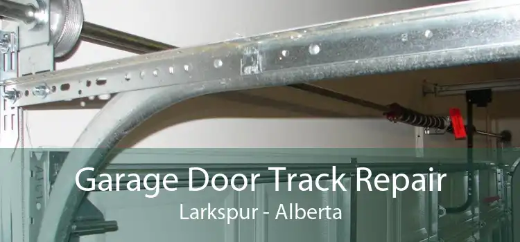 Garage Door Track Repair Larkspur - Alberta