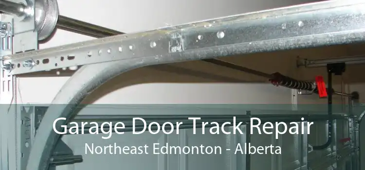 Garage Door Track Repair Northeast Edmonton - Alberta