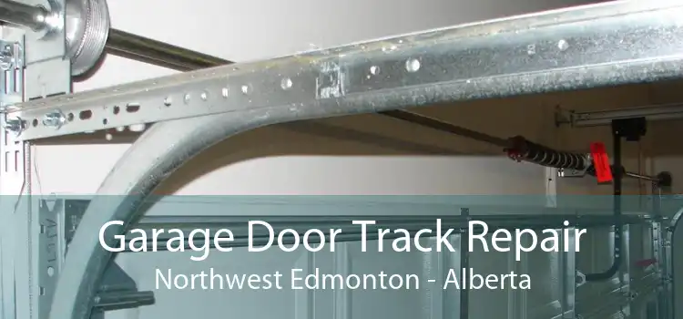 Garage Door Track Repair Northwest Edmonton - Alberta