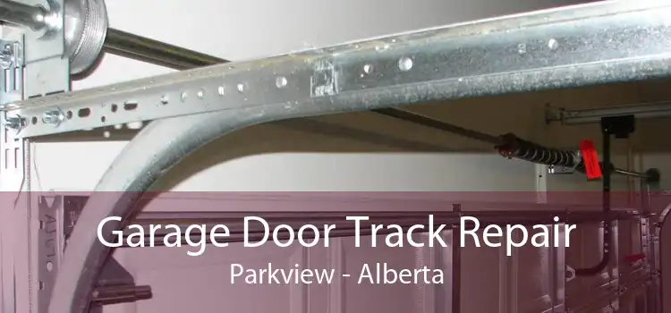 Garage Door Track Repair Parkview - Alberta