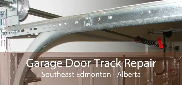 Garage Door Track Repair Southeast Edmonton - Alberta