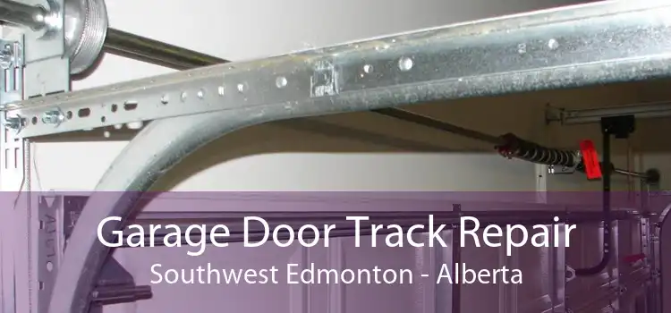 Garage Door Track Repair Southwest Edmonton - Alberta