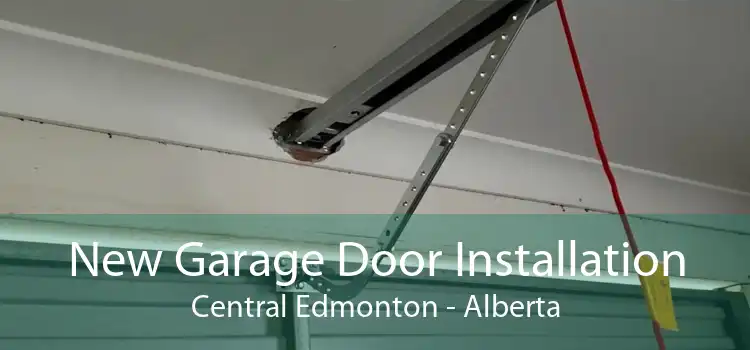 New Garage Door Installation Central Edmonton - Alberta