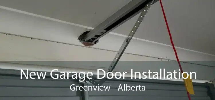 New Garage Door Installation Greenview - Alberta